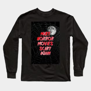 Make Horror Movies Scary Again. Long Sleeve T-Shirt